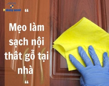 mẹo làm sạch nội thất gỗ tại nhà