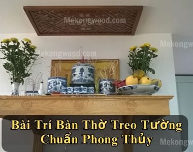 Bài Trí Bàn Thờ Treo Tường Chuẩn Phong Thủy