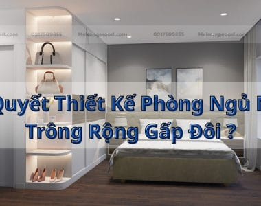 Bí Quyết Thiết Kế Phòng Ngủ Nhỏ Trông Rộng Gấp Đôi ?