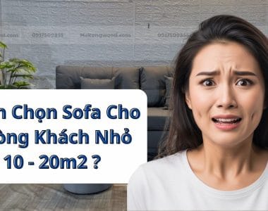 Cách Chọn Sofa Cho Phòng Khách Nhỏ 10 - 20m2 ?
