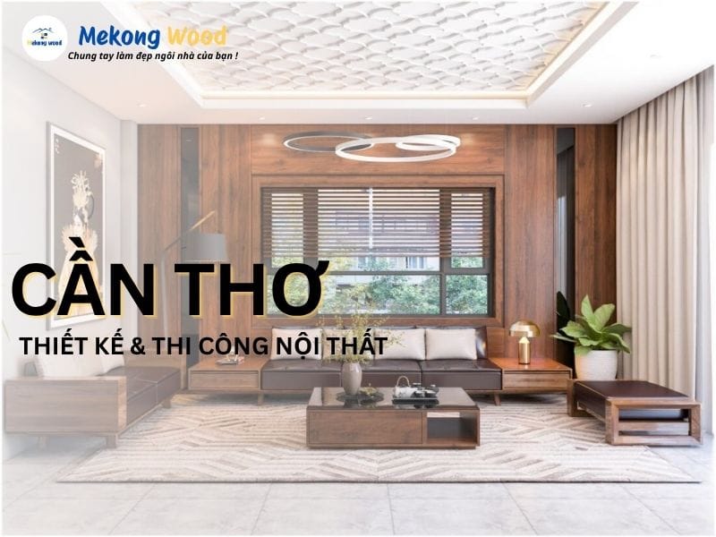 Đơn vị thiết kế thi công nội thất tại tỉnh cần thơ VIỆT NAM